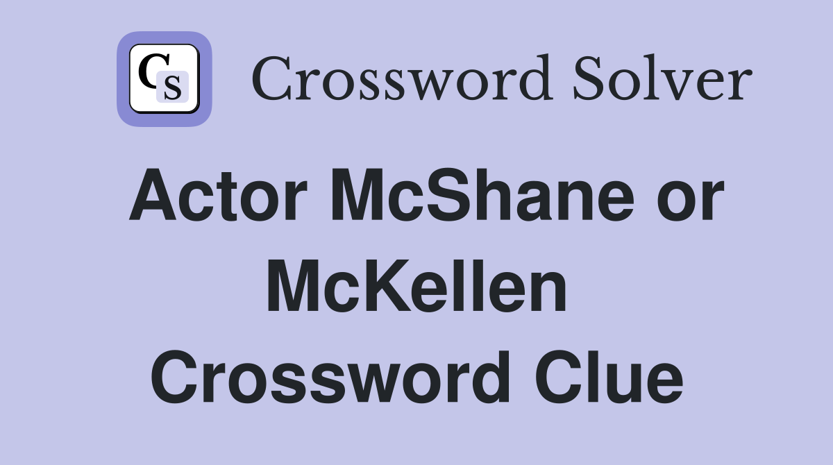Actor McShane or McKellen Crossword Clue Answers Crossword Solver